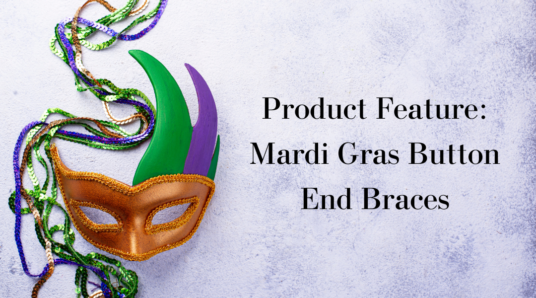Product Feature: Mardi Gras Button End Braces