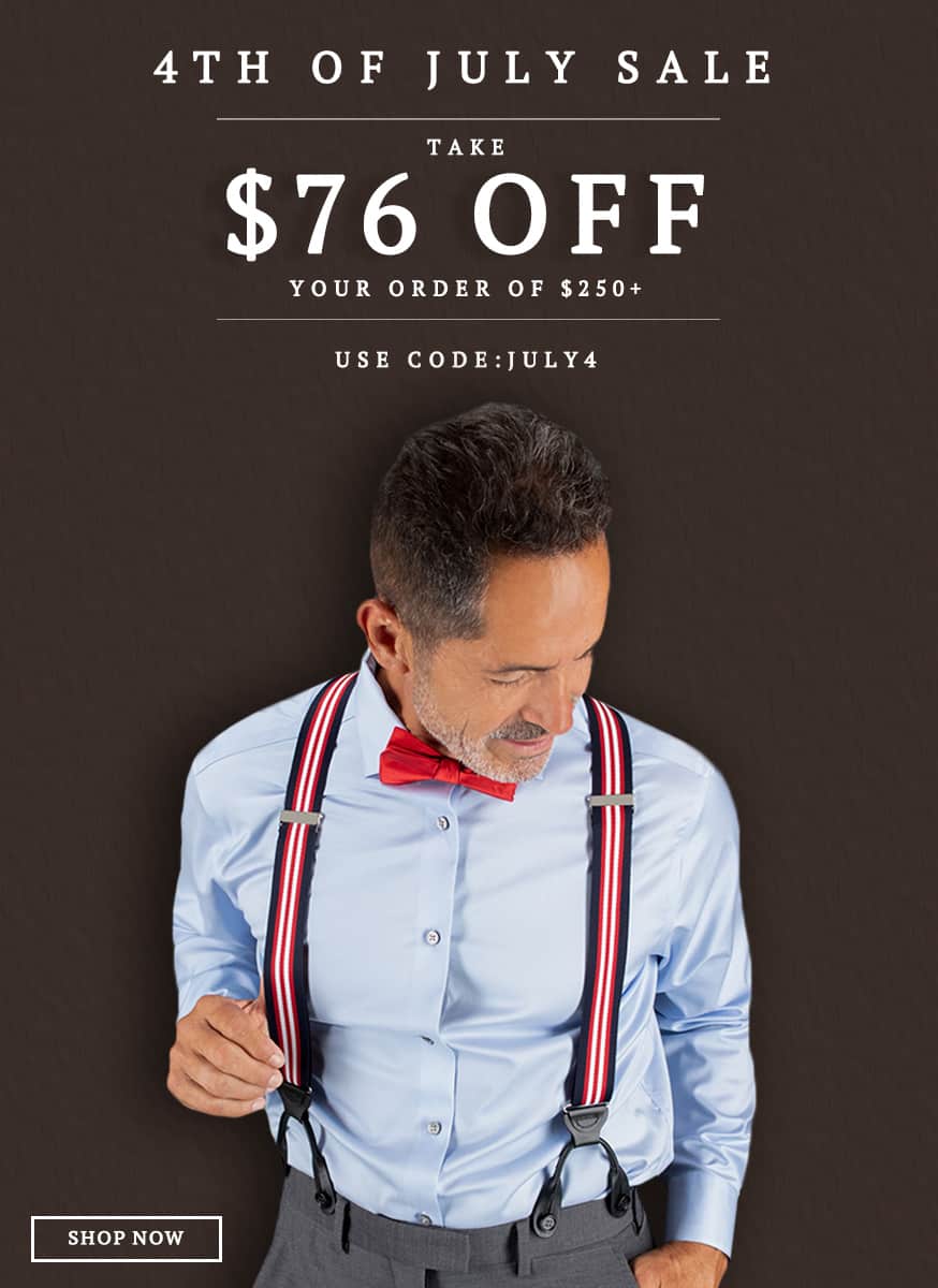 4th of July Sale. Take $76 off your order of $250+. Use code JULY4