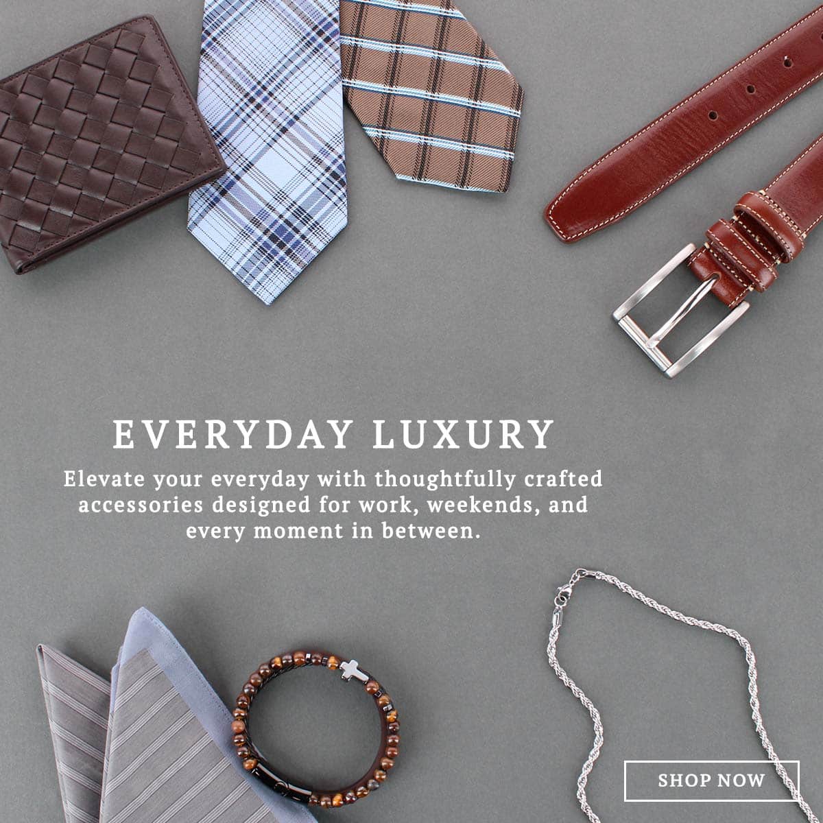Everyday luxury. Elevate your everyday with thoughtfully crafted accessories designed for work, weekends, and every moment in between.