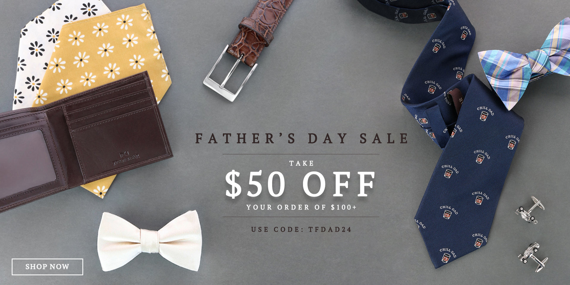 Father's Day Sale, take $50 off your order of $100+ use code: TFDAD24