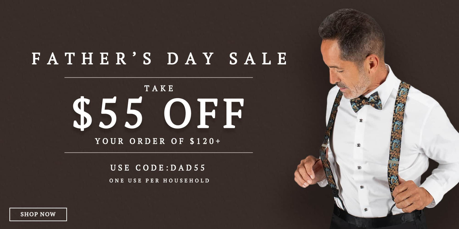 Father's Day Sale. Take $55 Off your order of $120+. Use code: DAD55. One use per household. Shop now.