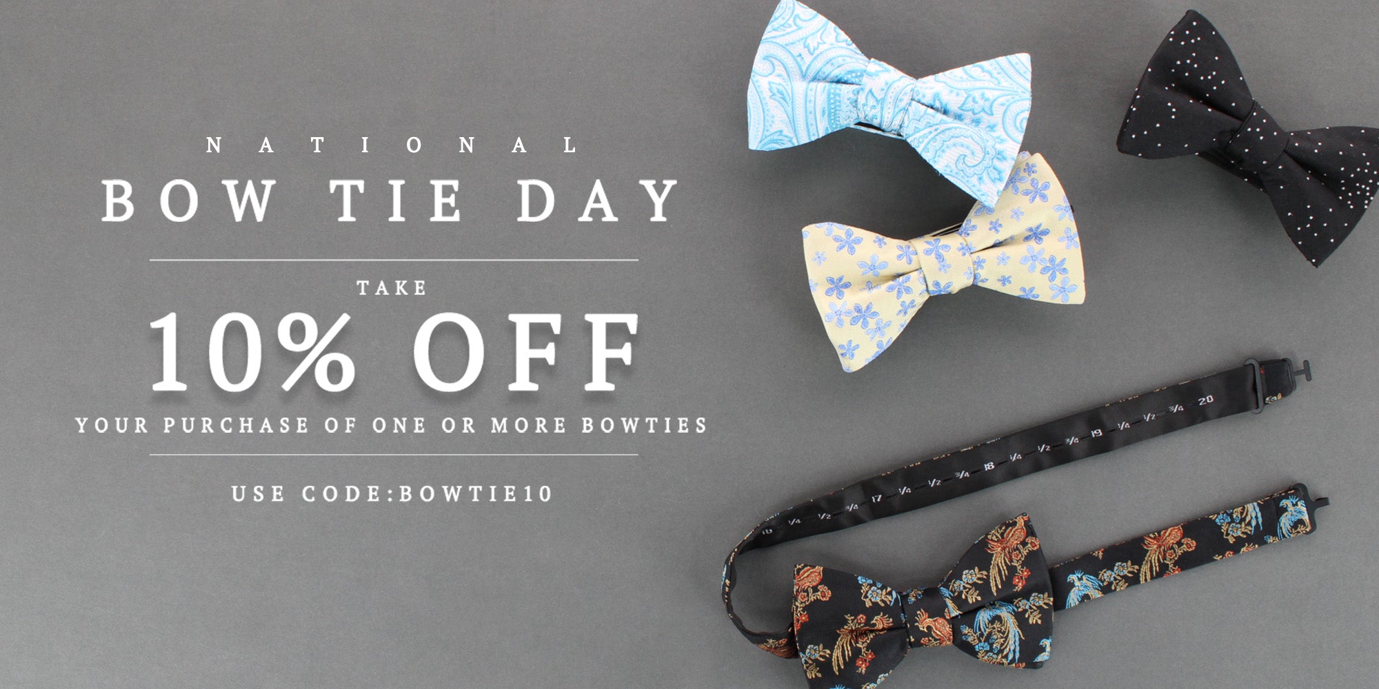Promotional banner for National Bow Tie Day showing four bow ties on a dark gray background with text offering a 10% off purchase of one or more bow ties. Bow ties include light blue paisley, pale yellow floral, black polka dot, and a black patterned bow tie with orange and blue details.